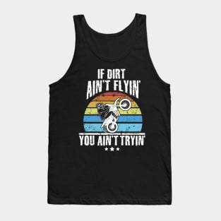 If Dirt Ain't Flyin' You Ain't Tryin' Dirt bike riding Tank Top